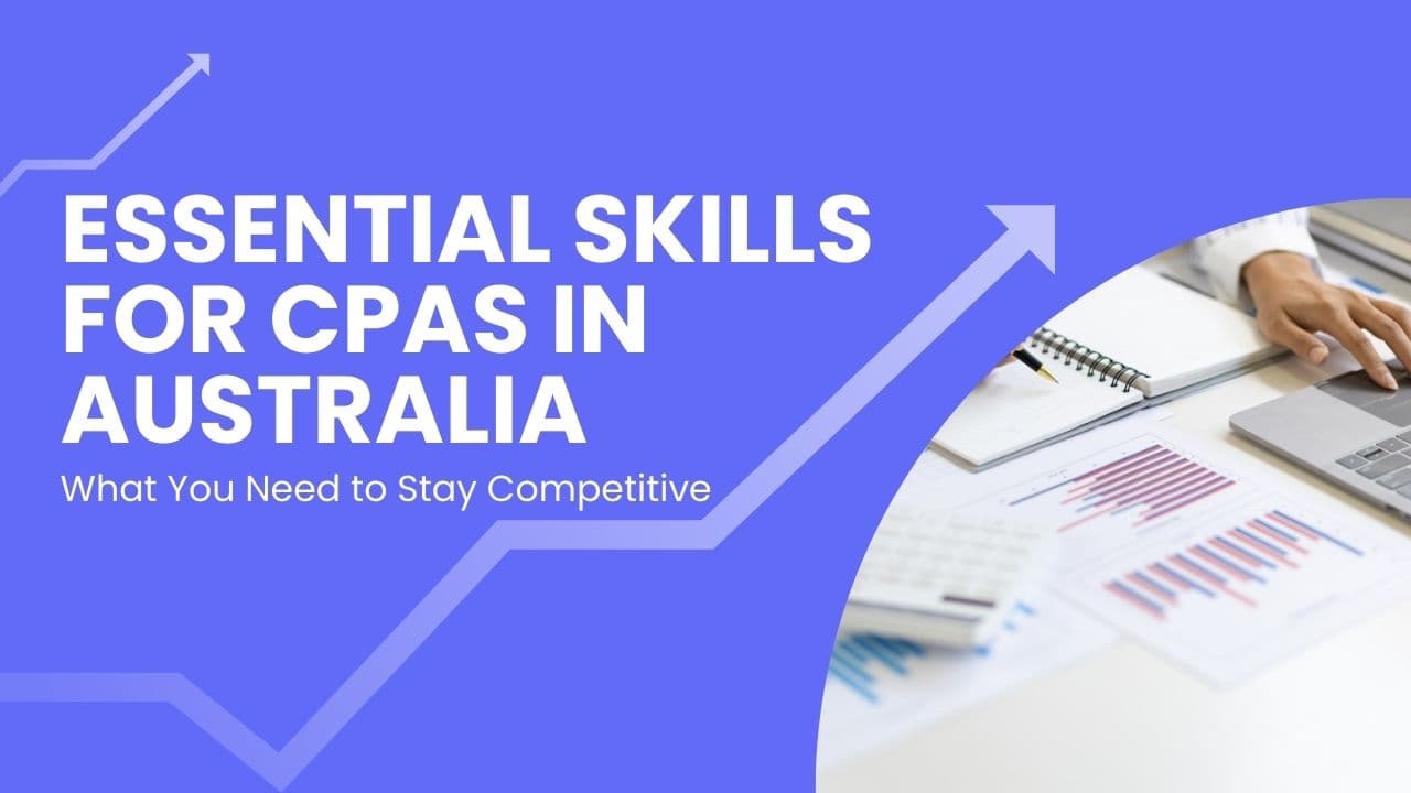 Essential Skills for CPAs in Australia: What You Need to Stay Competitive