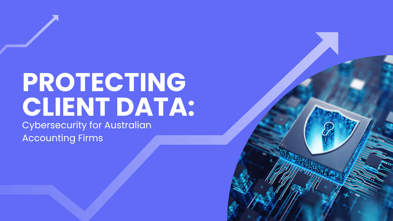 Protecting Client Data: Cybersecurity for Australian Accounting Firms