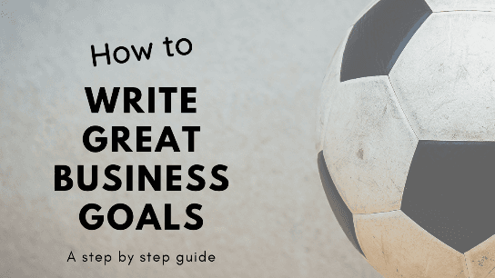 Goal-Setting: Set the Right Goals for Your Business