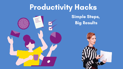 Productivity Hacks: Simple Steps, Big Results