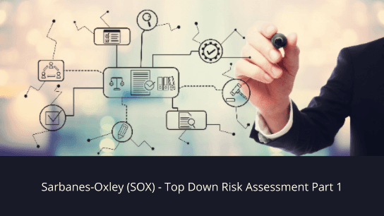 Sarbanes-Oxley (SOX) - Top Down Risk Assessment Part 1
